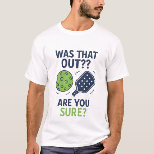 Funny Pickleball Was That Out? Are You Sure? T-Shirt