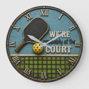 Funny Pickleball We're Probably at the Court Large Clock
