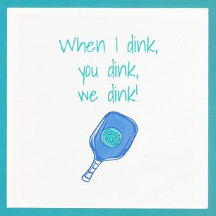 Funny Pickleball When I Dink, You Dink, We Dink  Napkin