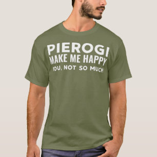 Funny Pierogi Make Me Happy Polish Pride Gift T-Shirt