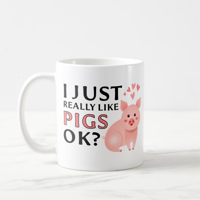 Funny Pig appreciation, I Just Really Like Pigs OK Coffee Mug (Left)