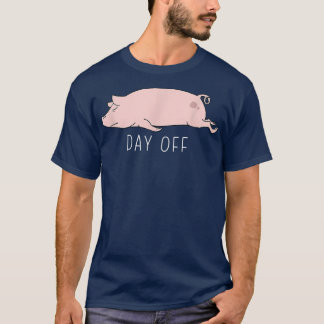 Funny Pig Day Off Summer Sarcastic Humor Joke  T-Shirt