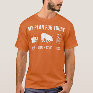 Funny Pig Farmer My Plan For Today T-Shirt