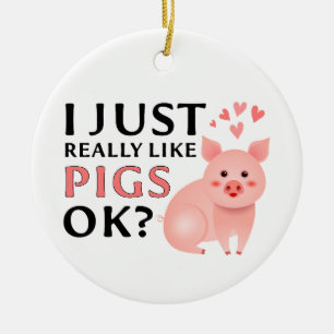 Funny Pig lover Gift, I Just Really Like Pigs OK? Ceramic Tree Decoration