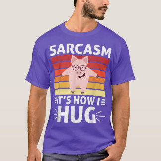 Funny Pig Sarcasm It's How I Hug For Pig Lovers Hu T-Shirt
