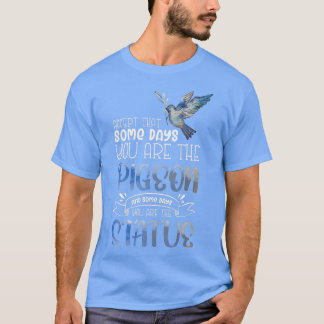 Funny Pigeon Lover Design for Bird Lover 1 T-Shirt