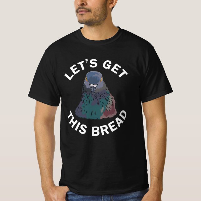 Funny Pigeon Racing Gifts Let's Get This Bread T-Shirt (Front)