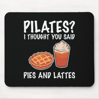 Funny Pilates I Thought You Said Pie And Lattes Mouse Pad