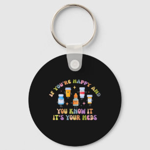 Funny Pills If You're Happy And You Know It It's Y Key Ring