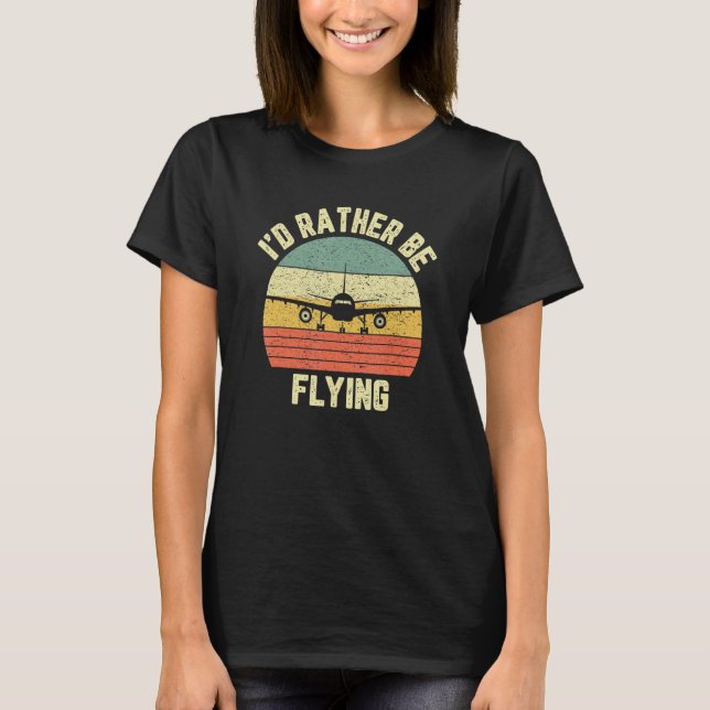 Funny Pilo I'd Rather Be Flying Aeroplane Pilot T-Shirt (Front)