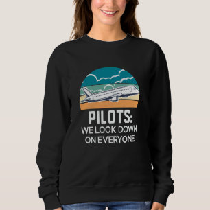 Funny Pilots We Look Down On Everyone, Aviation, P Sweatshirt
