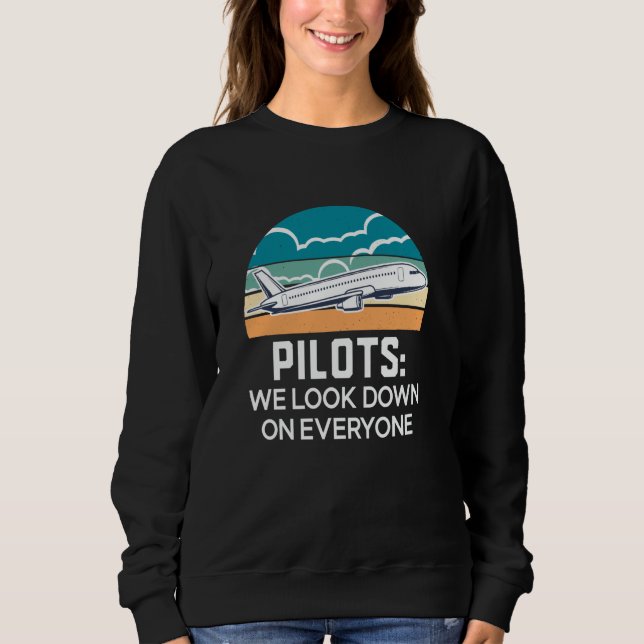 Funny Pilots We Look Down On Everyone, Aviation, P Sweatshirt (Front)