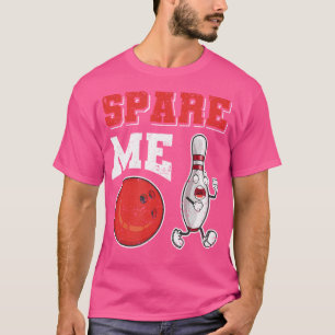 Funny Pin Strike Lovers Bowler Team Sport Spare Me T-Shirt