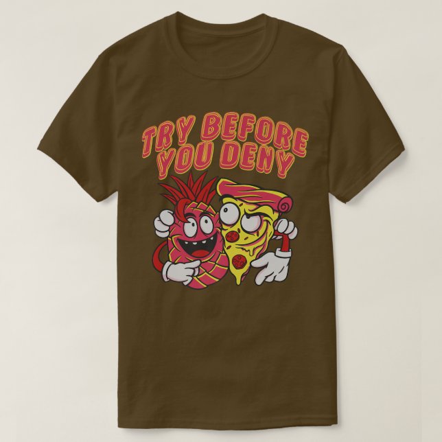 Funny Pineapple Pizza Graphic Novelty  Try Before  T-Shirt (Design Front)