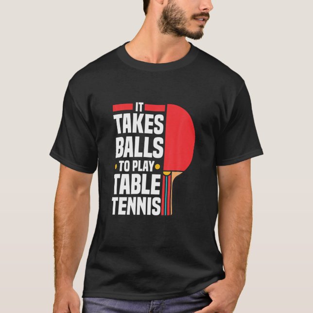 Funny Ping Pong Lover It Takes Balls To Play Table T-Shirt (Front)