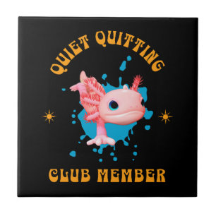 Funny Pink Axolotl Quiet Quitting Club Member Tile