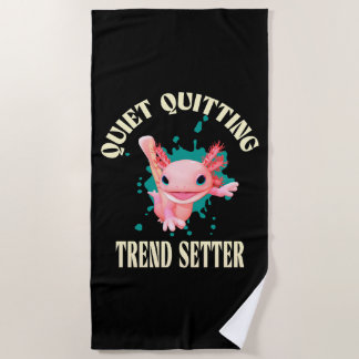 Funny Pink Axolotl Quiet Quitting Trend Setter Beach Towel