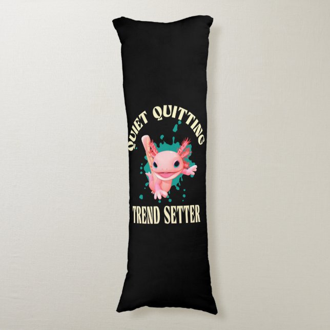 Funny Pink Axolotl Quiet Quitting Trend Setter Body Cushion (Front Vertical)