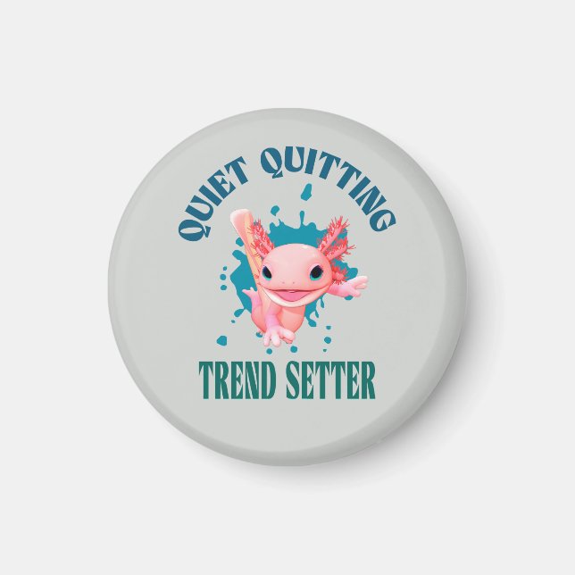 Funny Pink Axolotl Quiet Quitting Trend Setter Magnet (Front)
