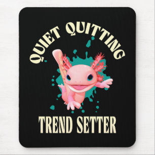 Funny Pink Axolotl Quiet Quitting Trend Setter Mouse Pad