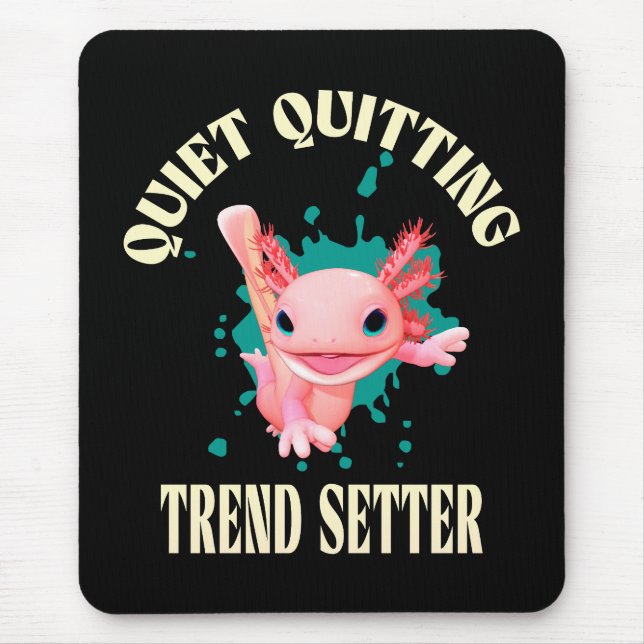 Funny Pink Axolotl Quiet Quitting Trend Setter Mouse Pad (Front)