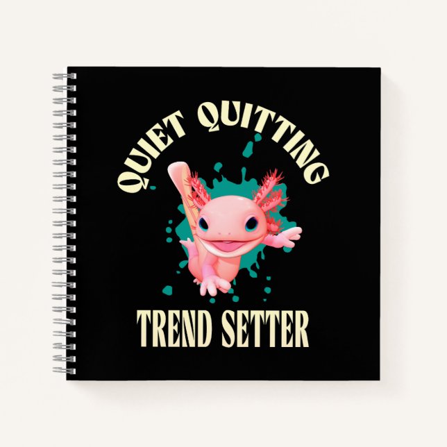 Funny Pink Axolotl Quiet Quitting Trend Setter Notebook (Front)