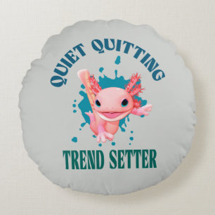 Funny Pink Axolotl Quiet Quitting Trend Setter Round Cushion