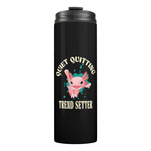 Funny Pink Axolotl Quiet Quitting Trend Setter Thermal Tumbler (Front)