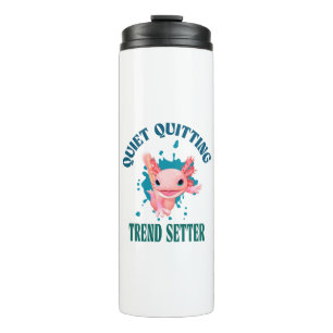 Funny Pink Axolotl Quiet Quitting Trend Setter Thermal Tumbler