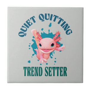Funny Pink Axolotl Quiet Quitting Trend Setter Tile