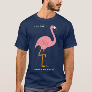 Funny Pink Flamingo Quote  Gift for Bird T-Shirt