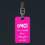 Funny Pink OMG luggage tag<br><div class="desc">Funny,  unique luggage tag for suitcases,  backpacks,  purses and more. Personalise the name and number on the back.</div>