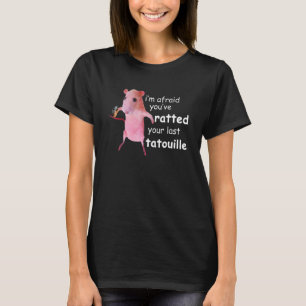 Funny Pink Rat I'm Afraid You've Ratted Your Last T-Shirt