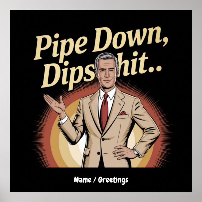 Funny Pipe Down Dip Hilarious Sarcastic Quote Poster (Front)
