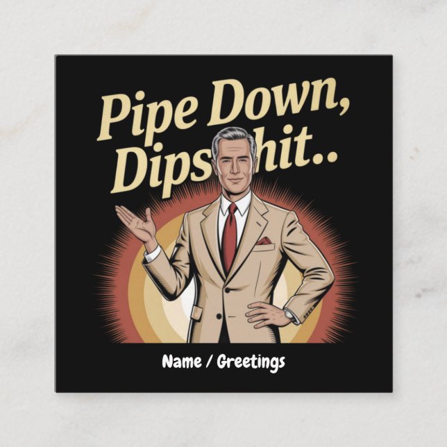 Funny Pipe Down Dip Hilarious Sarcastic Quote Square Business Card (Front)