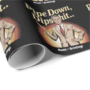 Funny Pipe Down Dip Hilarious Sarcastic Quote Wrapping Paper