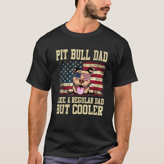 Funny Pit Bull Dad Like A Regular Dad But Cooler D T-Shirt (Front)
