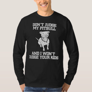 Funny Pitbull Advocate Dog Don Judge My Pitbull T-Shirt