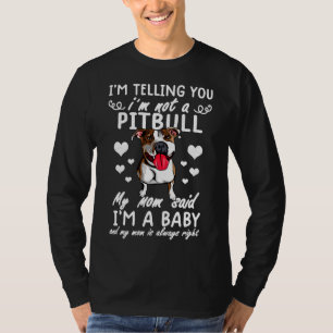 Funny Pitbull My Mum Said Im A Baby T-Shirt