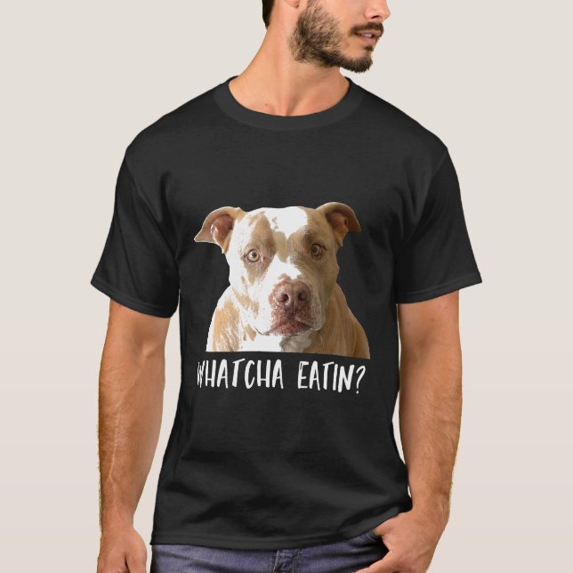 Funny Pitbull Tee Whatcha Eatin (Front)