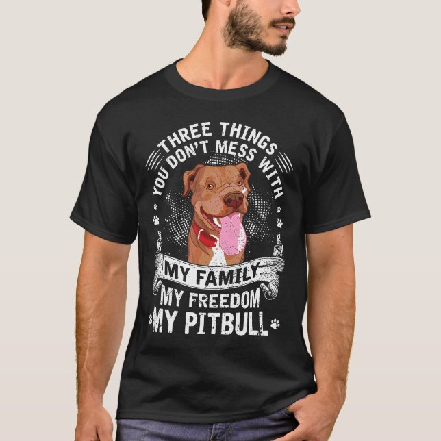 Funny Pitbull Three Things You Dont Mess With Gift T-Shirt (Front)
