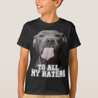 Funny Pitbull To All My Haters Pitbull Dog Lover G
