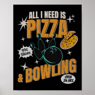 Funny Pizza Bowlers All I Need Is Pizza And Bowlin Poster
