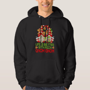 Funny Pizza Gnomes Life Is Better With Pizza Gnom Hoodie