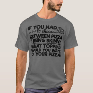 Funny Pizza Humour If you Had to Choose between Pi T-Shirt