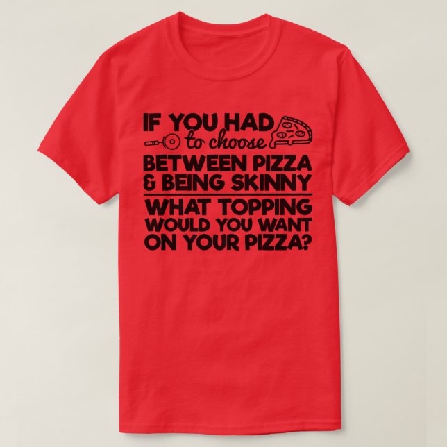 Funny Pizza Humour If you Had to Choose between Pi T-Shirt (Design Front)