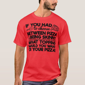 Funny Pizza Humour If you Had to Choose between Pi T-Shirt