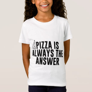 Funny Pizza Is Always The Answer Pizzas Pizza Slic T-Shirt