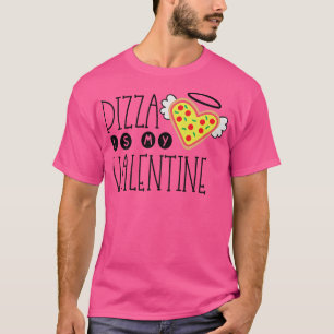 Funny Pizza Is My Valentine  Funny Valentines Day  T-Shirt