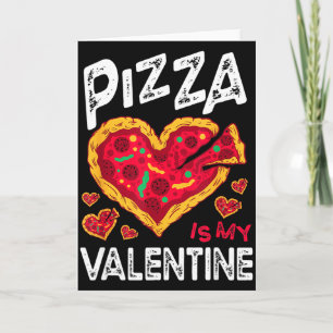 Funny Pizza Is My Valentine Lovers Boyfriend Girlf Card